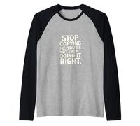 Stop Copying Me You're Not Even Doing It Right ----- Camiseta Manga Raglan