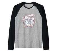 Stop Copying Me You're Not Even Doing It Right |- Camiseta Manga Raglan