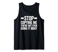 Stop Copying Me You'Re Not Even Doing It Right Camiseta sin Mangas