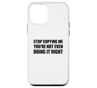 Stop Copying Me You'Re Not Even Doing It Right Carcasa para iPhone 12 Mini