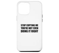 Stop Copying Me You'Re Not Even Doing It Right Carcasa para iPhone 12 Pro MAX