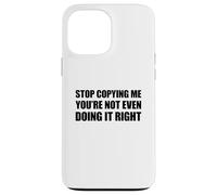 Stop Copying Me You'Re Not Even Doing It Right Carcasa para iPhone 13 Pro MAX