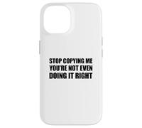 Stop Copying Me You'Re Not Even Doing It Right Carcasa para iPhone 14
