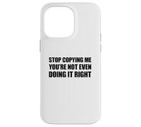 Stop Copying Me You'Re Not Even Doing It Right Carcasa para iPhone 14 Pro MAX