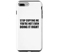 Stop Copying Me You'Re Not Even Doing It Right Carcasa para iPhone 7 Plus/8 Plus