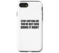 Stop Copying Me You'Re Not Even Doing It Right Carcasa para iPhone SE (2020) / 7/8