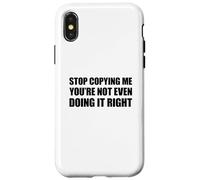 Stop Copying Me You'Re Not Even Doing It Right Carcasa para iPhone X/XS