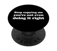 Stop Copying Me You'Re Not Even Doing It Right PopSockets PopGrip Adhesivo