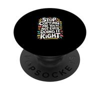Stop Copying Me You're Not Even Doing It Right ------- PopSockets PopGrip Adhesivo