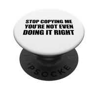 Stop Copying Me You'Re Not Even Doing It Right PopSockets PopGrip Adhesivo