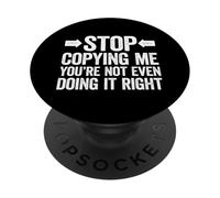 Stop Copying Me You'Re Not Even Doing It Right PopSockets PopGrip Adhesivo