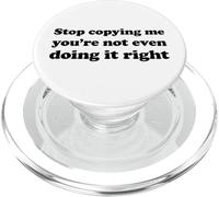 Stop Copying Me You'Re Not Even Doing It Right PopSockets PopGrip para MagSafe