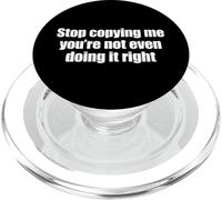 Stop Copying Me You'Re Not Even Doing It Right PopSockets PopGrip para MagSafe