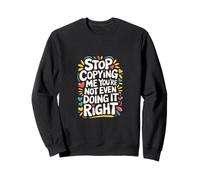 Stop Copying Me You're Not Even Doing It Right ------- Sudadera