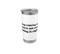 Stop Copying Me You're Not Even Doing It Right Vaso térmico de acero inoxidable de doble pared