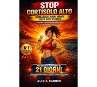 STOP CORTISOLO ALTO: EDIZIONE 2026 ESCLUSIVA AMAZON - Fermare il cortisolo è il primo passo per dimagrire davvero. Programma Completo di 21 Giorni per Sbloccare il Dimagrimento