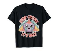 Stop Crying It's Ugly Honesty Reminder Advice Sarcasm - Camiseta