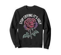 Stop Crying It's Ugly Honesty Reminder Advice Sarcasm - Sudadera