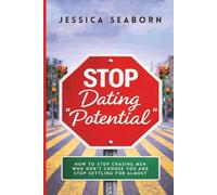 Stop Dating "Potential": How to Stop Chasing Men Who Don’t Choose You and Stop Settling for Almost