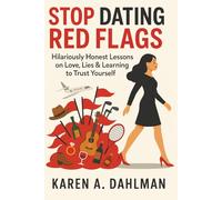 Stop Dating Red Flags: Hilariously Honest Lessons on Love, Lies & Learning to Trust Yourself