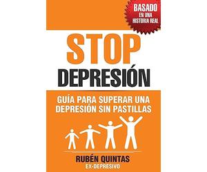 Stop Depresión: Guía para superar una depresión sin tomar pastillas (Basado en una historia real)