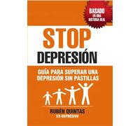 STOP DEPRESIÓN. GUÍA PARA SUPERAR UNA DEPRESIÓN SIN TOMAR PASTILLAS. BASADO EN UNA HISTORIA REAL | Rubén Quintas