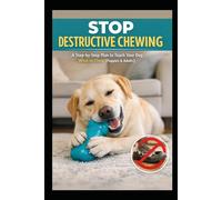 Stop Destructive Chewing: A Step-by-Step Plan to Teach Your Dog What to Chew (Puppies & Adults)