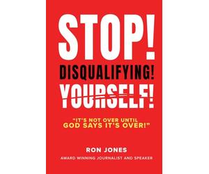 STOP DISQUALIFYING YOURSELF: It's not over until God says it's over!