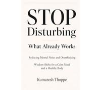 Stop Disturbing What Already Works: Wisdom Shifts for a Calm Mind and a Healthy Body