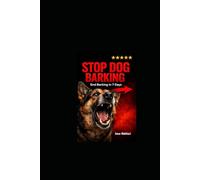 STOP DOG BARKING FAST: The 3-Step Method That Works in 7 Days or Less: How to Calm Your Dog Permanently No Yelling, No Shock Collars, No Cruelty (Silent Dog Method)