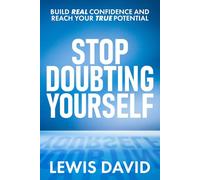 Stop Doubting Yourself: Build Real Confidence and Reach Your True Potential (Personal Transformation Series)