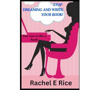 Stop Dreaming and Write Your Book: How to Write a book: A beginner's guide