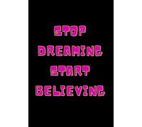 Stop Dreaming Start Believing: Positive Affirmation, Motivational and Inspirational Notebook