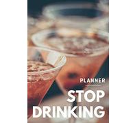 Stop Drinking Planner: Stop Drinking Alcohol With This Sobriety Planner | The Drinking Planner Will Help You Reduce your Alcohol Consumption | Guided Notebook, Diary, Log Book