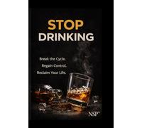 STOP DRINKING: Why Alcohol Stops Asking When You Stop Fighting It (STOP series)