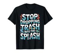 Stop Dropping Trash Into The Splash Ocean Pollution - Camiseta
