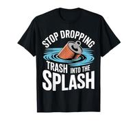 Stop Dropping Trash Into The Splash Ocean Pollution |- Camiseta