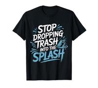 Stop Dropping Trash Into The Splash Ocean Pollution |- Camiseta