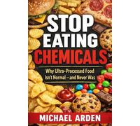 Stop Eating Chemicals: Why Ultra-Processed Food Isn’t Normal - and Never Was (THE PISSED-OFF COOK CLEAN EATING SERIES)