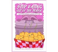 Stop Eating Out of the Trash: The Modern Woman's Guide to Dating