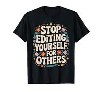 Stop Editing Yourself For Others Personalidad de Identidad - Camiseta