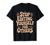 Stop Editing Yourself For Others Personalidad de Identidad Camiseta