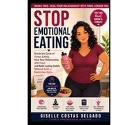 Stop Emotional Eating: Break the Cycle of Stress Eating, Heal Your Relationship with Food, and Build Lasting Habits Without Guilt or Restrictive Diets