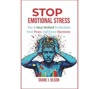 STOP EMOTIONAL STRESS: The 7-Step Method to Reclaim Your Peace and Inner Harmony