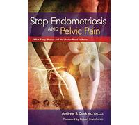 Stop Endometriosis and Pelvic Pain: What Every Woman & Her Doctor Need to Know