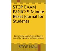 STOP EXAM PANIC: 5-Minute Reset Journal for Students: Calm anxiety, regain focus, and stay in control during exams and study sessions