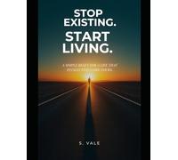 Stop Existing. Start Living.