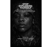 Stop Explaining Yourself a Guide to Self-Ownership, Boundaries, and Quiet Authority