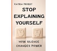 Stop Explaining Yourself: How Silence Changes Power