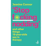 Stop F*cking Nodding: And other things 16-year-olds say in therapy